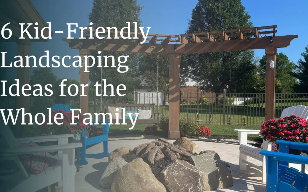 6 Kid-Friendly Landscaping Ideas to Transform Your Yard