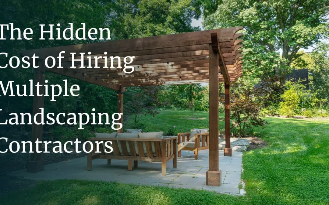 The Hidden Cost of Hiring Multiple Landscaping Contractors