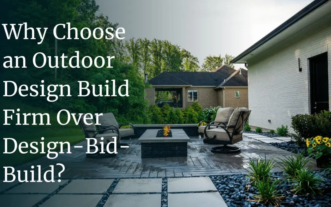 Why Choose an Outdoor Design Build Firm Over Design-Bid-Build?