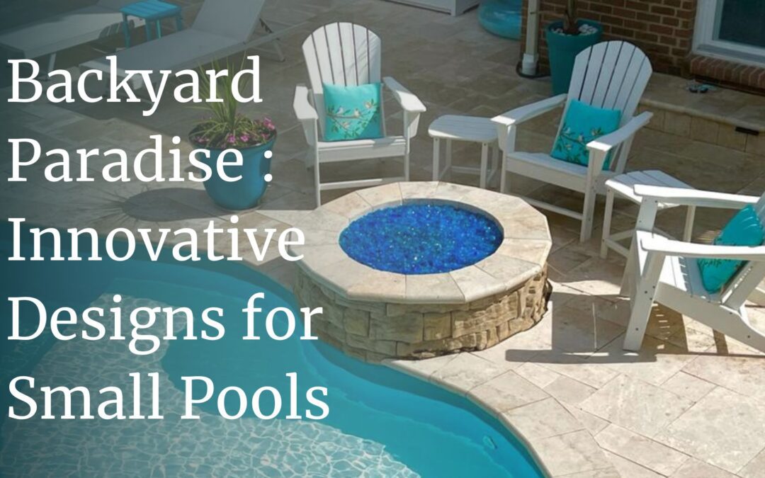 Outdoor Paradise: Big Ideas for Small Pools