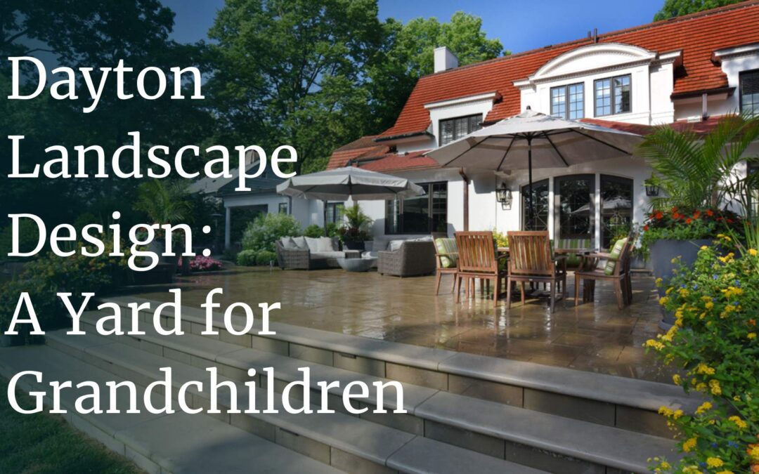 Dayton Landscape Design: A Yard for Grandchildren