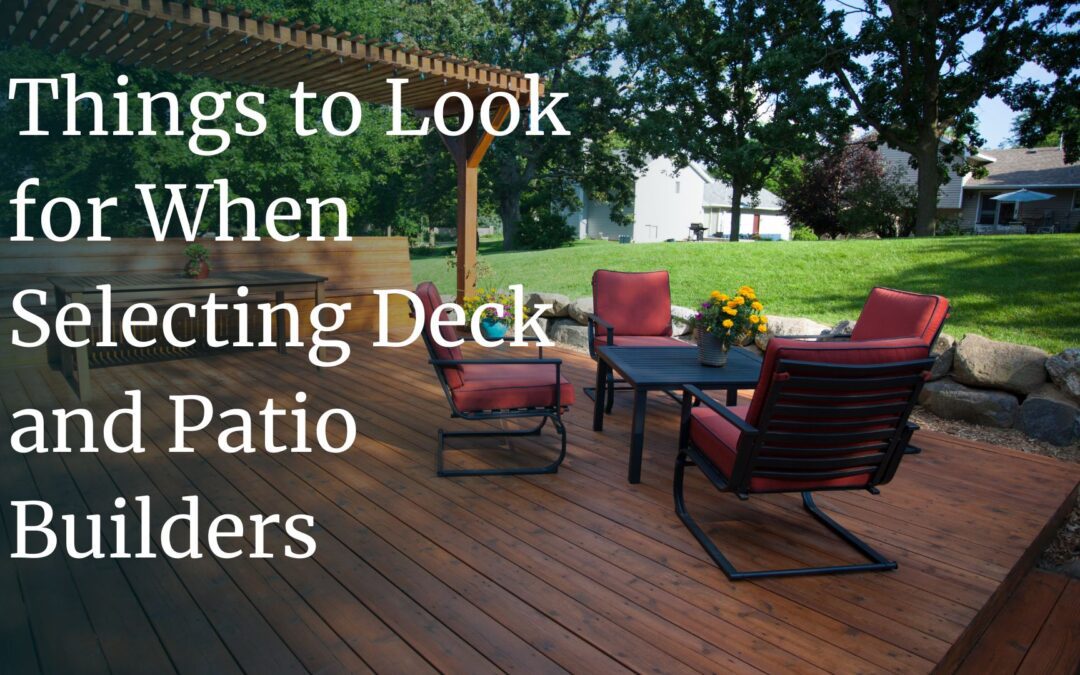 What to Look for When Selecting Deck and Patio Builders