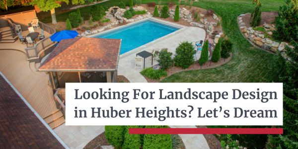 Landscape Design in Huber Heights - Let's Dream
