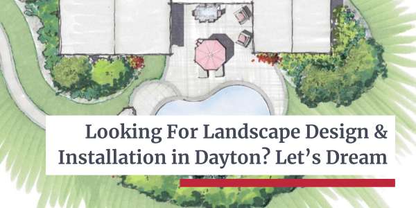 Landscape Design and Installation in Dayton - Let's Dream