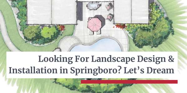 Landscape Design and Installation in Springboro - Let's Dream
