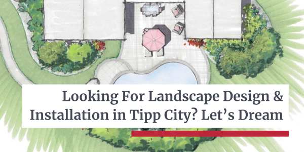 Landscape Design and Installation in Tipp City - Let's Dream
