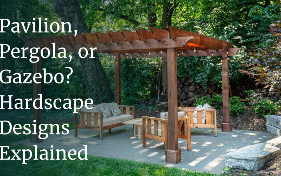 Pavilion, Pergola or Gazebo? Hardscape Design Explained