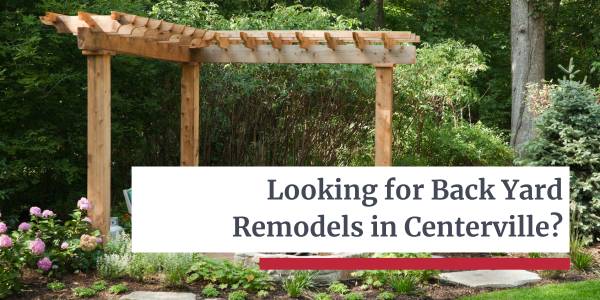 Back Yard Remodels in Centerville - Let’s Dream