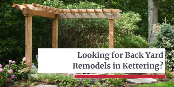 Back Yard Remodels in Kettering - Let’s Dream