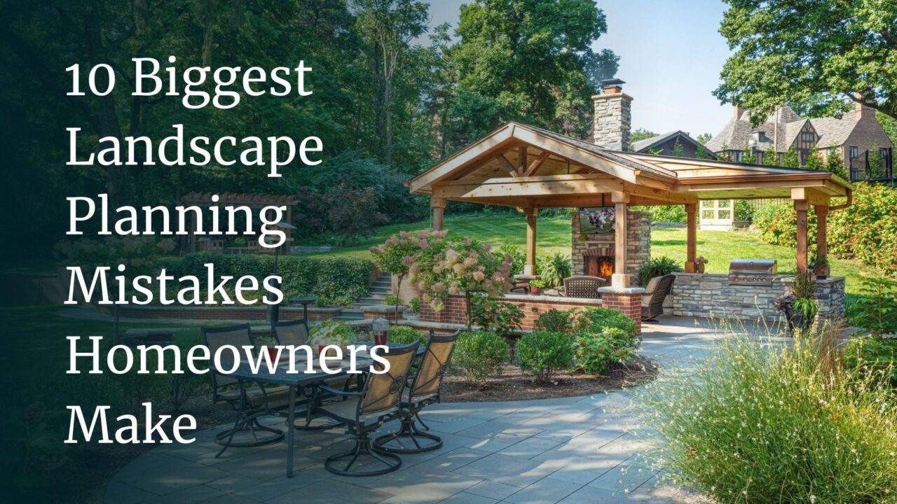 10 Biggest Landscape Mistakes to Avoid - The Site Group