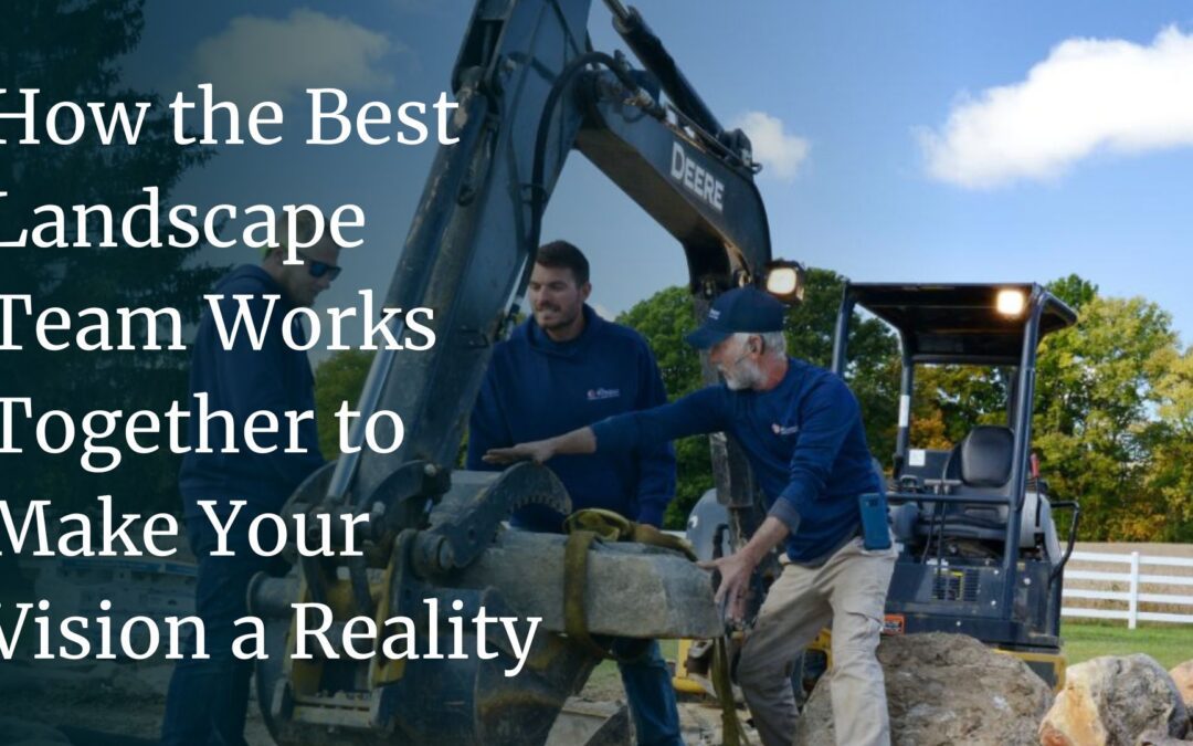 How the Best Landscape Team Works Together to Make Your Vision a Reality