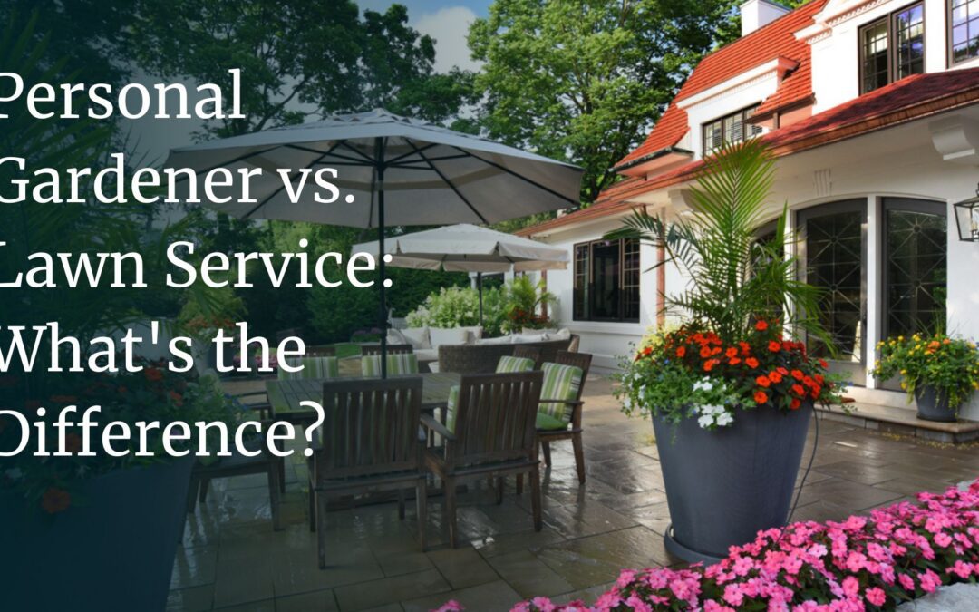 Personal Gardener vs. Lawn Service: What’s the Difference?